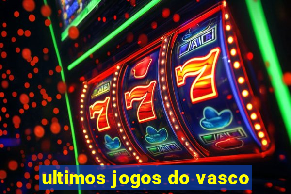 ultimos jogos do vasco