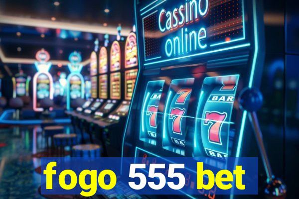 fogo 555 bet