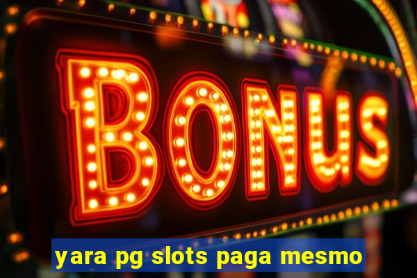 yara pg slots paga mesmo