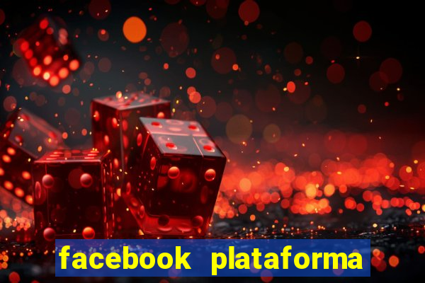 facebook plataforma pagando no cadastro