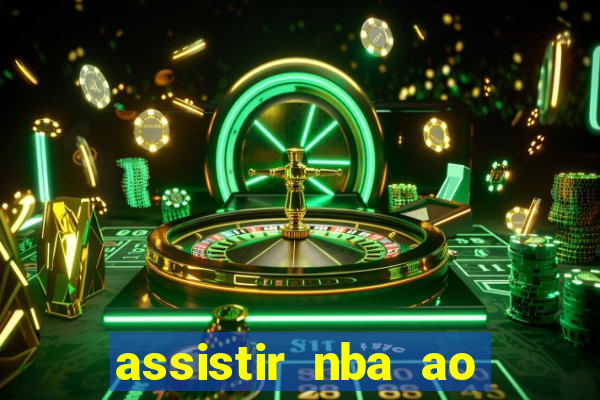 assistir nba ao vivo grátis multicanais