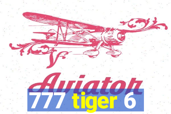 777 tiger 6