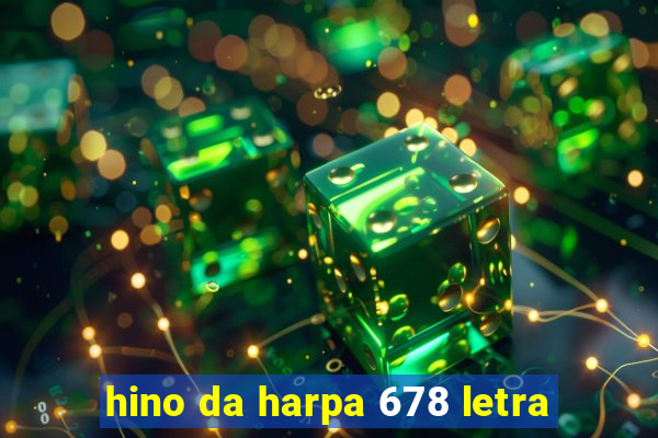 hino da harpa 678 letra