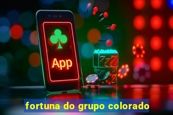 fortuna do grupo colorado