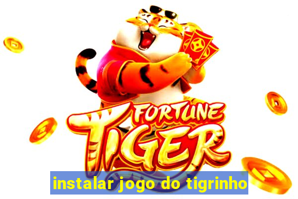 instalar jogo do tigrinho