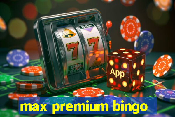 max premium bingo