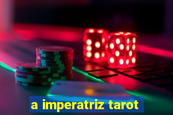 a imperatriz tarot