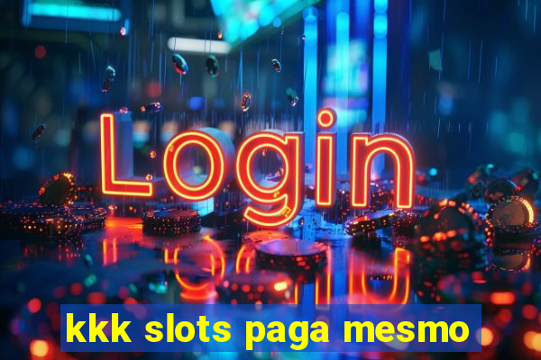 kkk slots paga mesmo