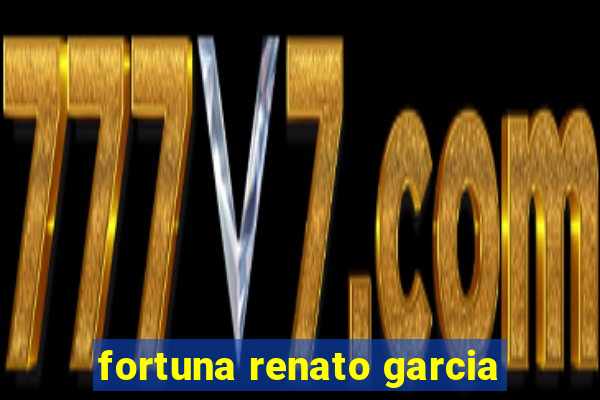 fortuna renato garcia