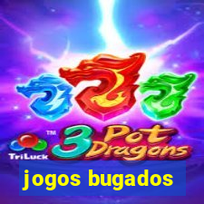 jogos bugados