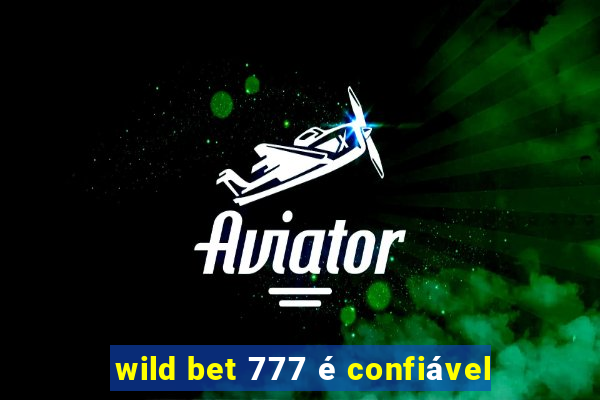 wild bet 777 é confiável