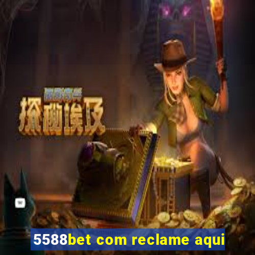 5588bet com reclame aqui