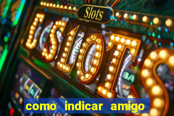 como indicar amigo na bet365