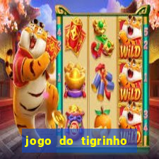 jogo do tigrinho sem deposito