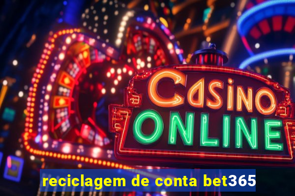 reciclagem de conta bet365