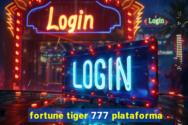 fortune tiger 777 plataforma