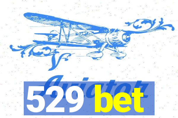 529 bet