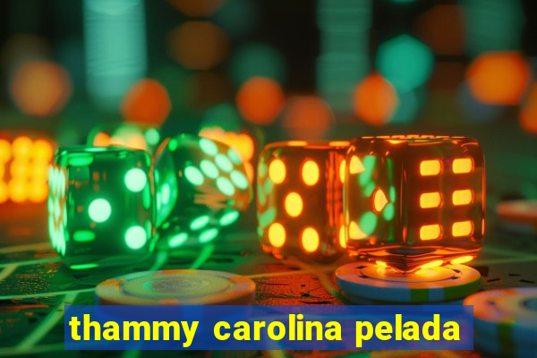 thammy carolina pelada