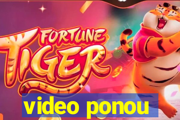 video ponou