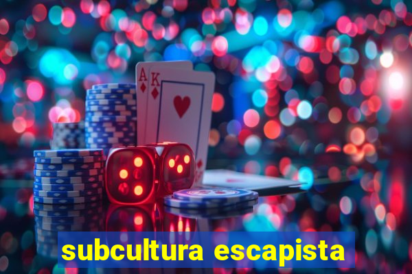 subcultura escapista