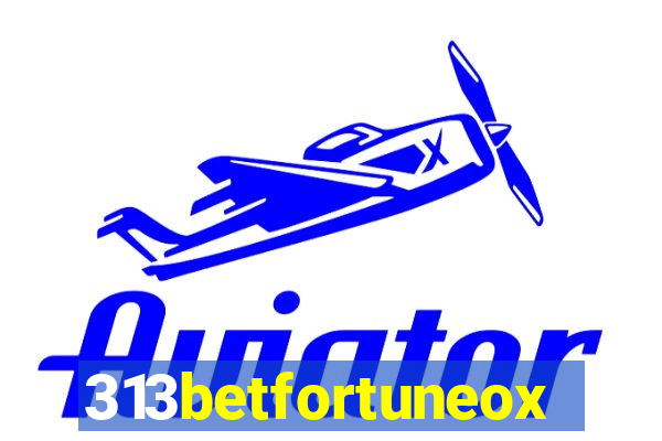 313betfortuneox