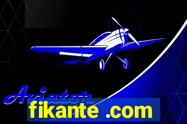 fikante .com