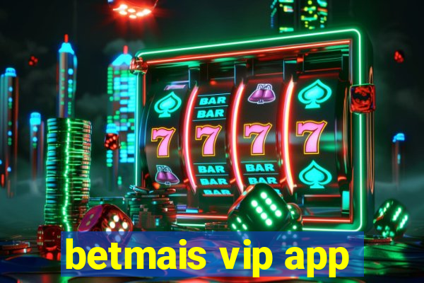 betmais vip app