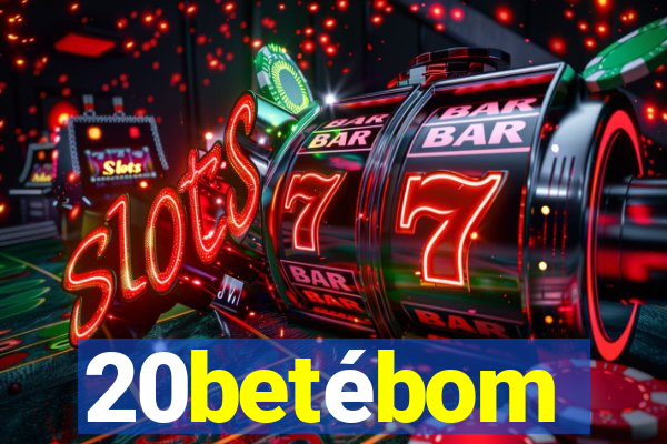 20betébom