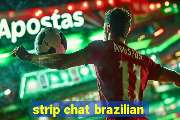 strip chat brazilian