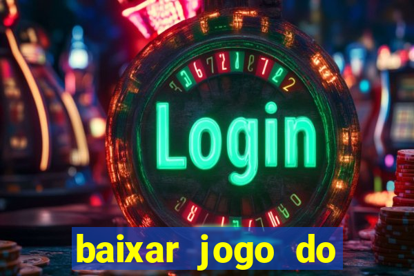 baixar jogo do tigrinho para ganhar dinheiro