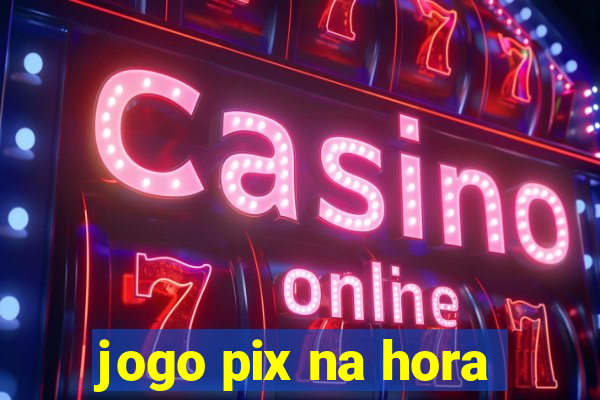 jogo pix na hora