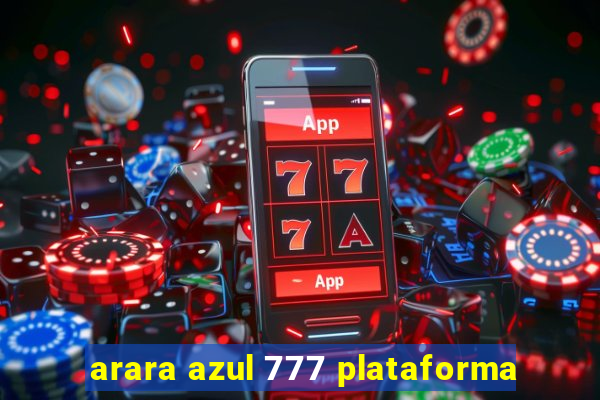 arara azul 777 plataforma