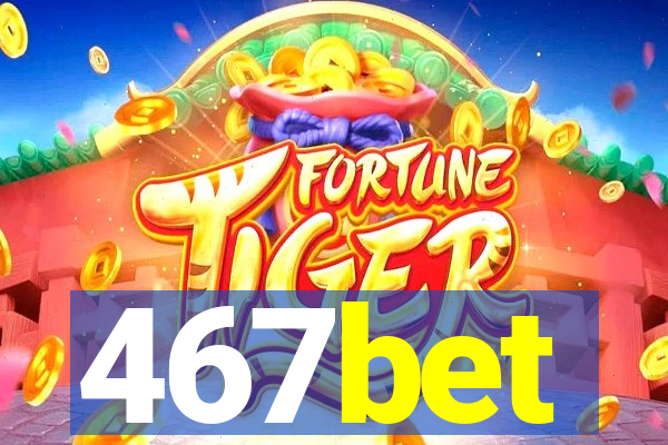 467bet