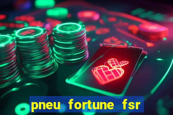 pneu fortune fsr 303 é bom