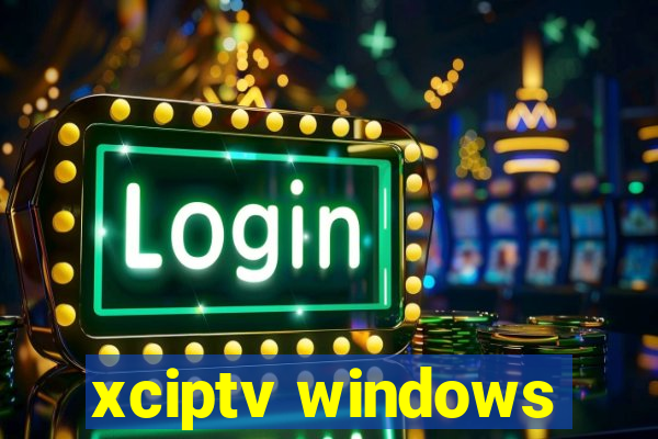 xciptv windows