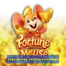 jogo money coming estratégia