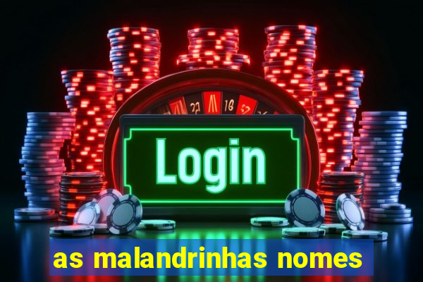 as malandrinhas nomes