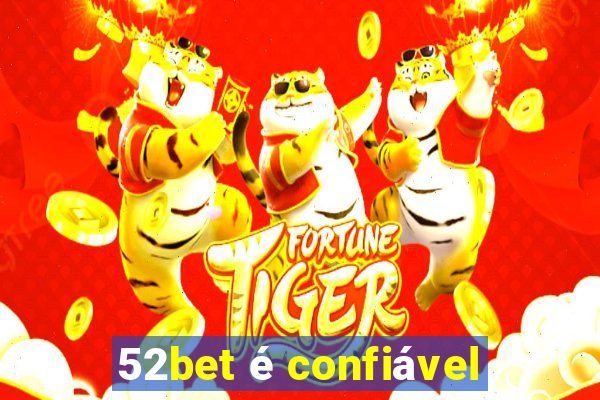 52bet é confiável