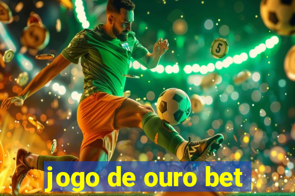 jogo de ouro bet