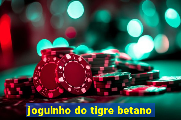 joguinho do tigre betano