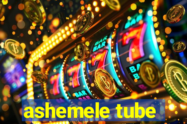 ashemele tube