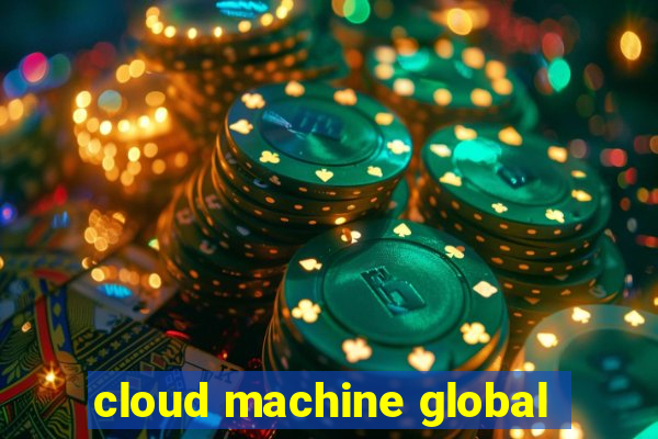 cloud machine global