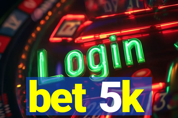 bet 5k