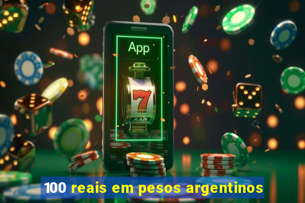 100 reais em pesos argentinos