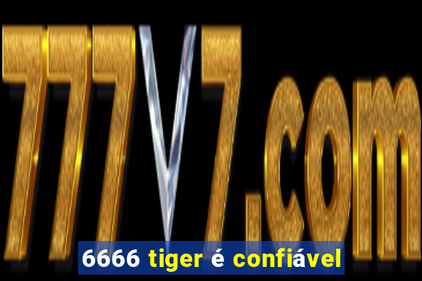 6666 tiger é confiável