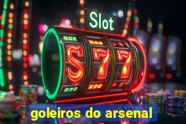 goleiros do arsenal