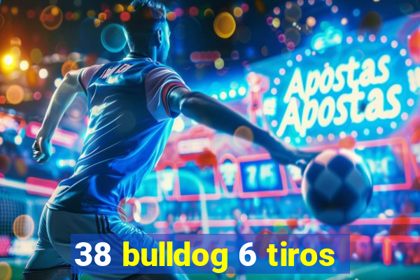 38 bulldog 6 tiros