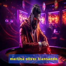 martina oliver transando