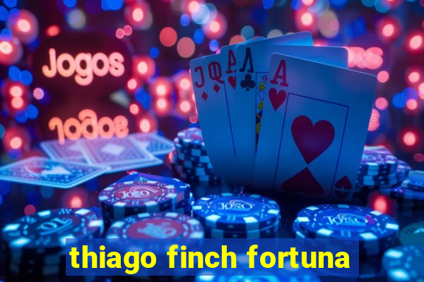 thiago finch fortuna