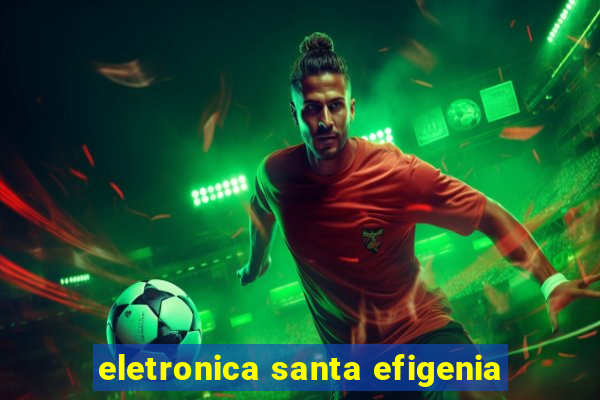 eletronica santa efigenia